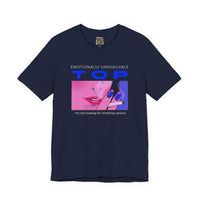 "Emotionally Unavailable Top" Unisex Tee