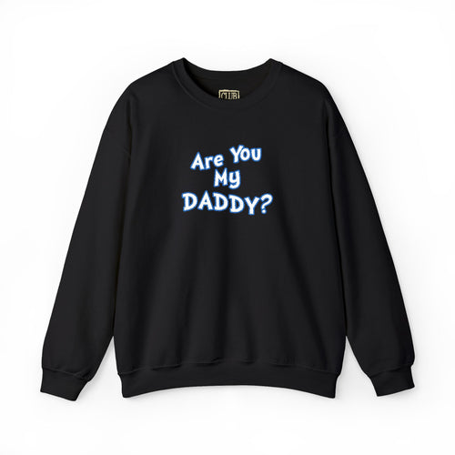 Are You My Daddy? Crewneck Sweatshirt — Funny Fatherhood Gift