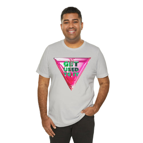 Graphic Tee – Get Used To It
