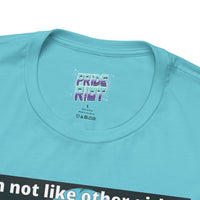 I’m Not Like Other Girls – Unisex Tee