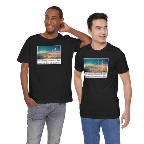 “Gays Are Using Windmills” Tee – Homosexual Mists Dept.