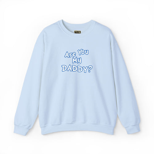 Are You My Daddy? Crewneck Sweatshirt — Funny Fatherhood Gift