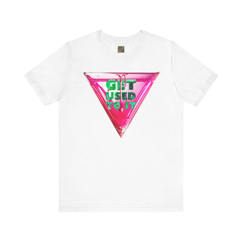 Graphic Tee – Get Used To It