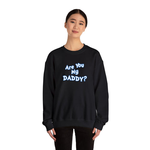 Are You My Daddy? Crewneck Sweatshirt — Funny Fatherhood Gift