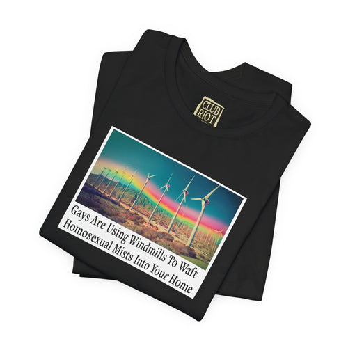 “Gays Are Using Windmills” Tee – Homosexual Mists Dept.
