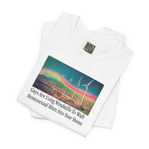 “Gays Are Using Windmills” Tee – Homosexual Mists Dept.