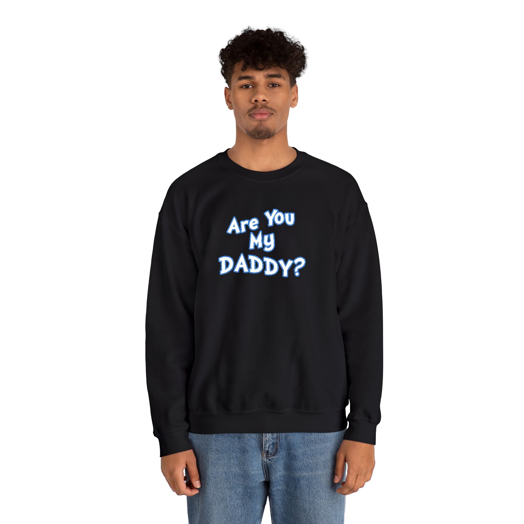 Are You My Daddy? Crewneck Sweatshirt — Funny Fatherhood Gift