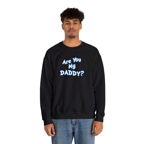 Are You My Daddy? Crewneck Sweatshirt — Funny Fatherhood Gift
