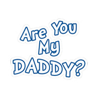 Are You My Daddy? Kiss-Cut Sticker