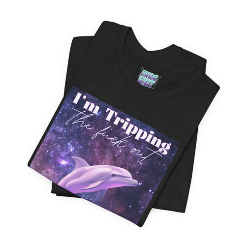 I’m Tripping the F*ck Out – Dolphin Tee