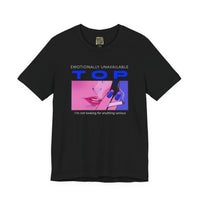 "Emotionally Unavailable Top" Unisex Tee
