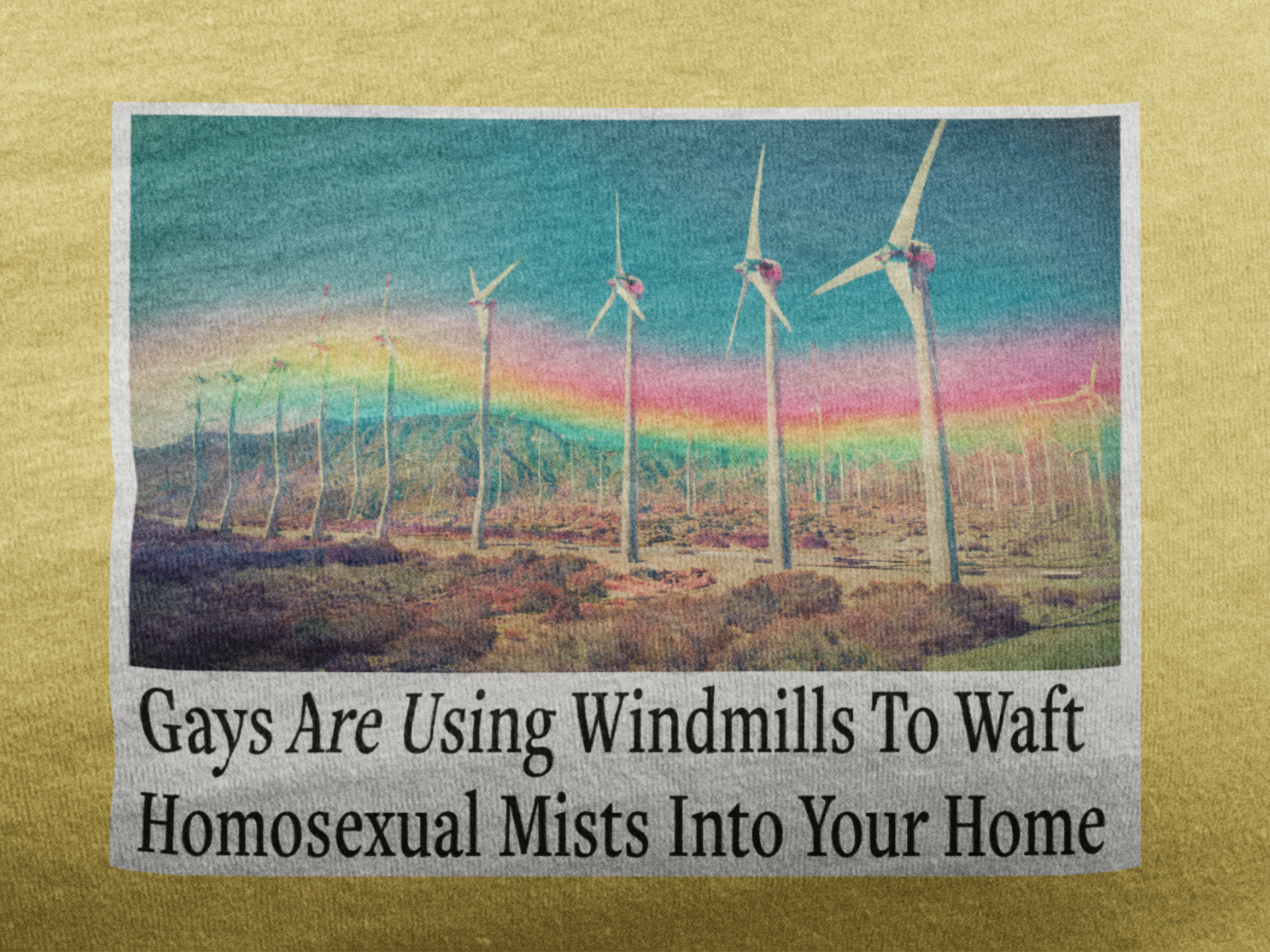 “Gays Are Using Windmills” Tee – Homosexual Mists Dept.