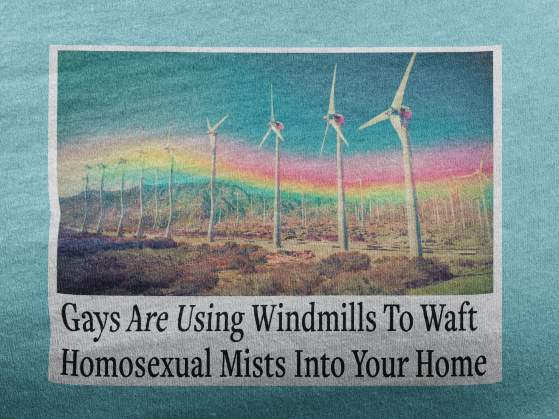 “Gays Are Using Windmills” Tee – Homosexual Mists Dept.