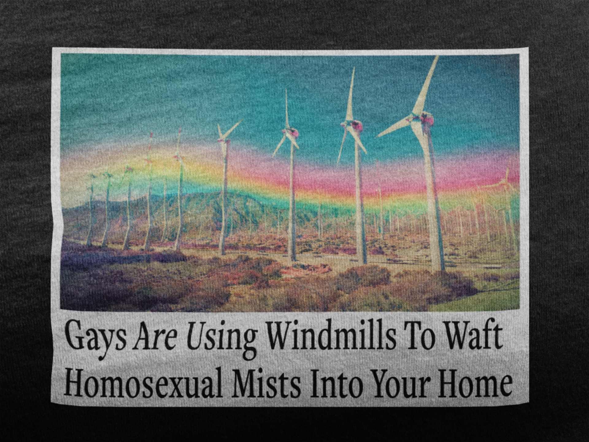 “Gays Are Using Windmills” Tee – Homosexual Mists Dept.
