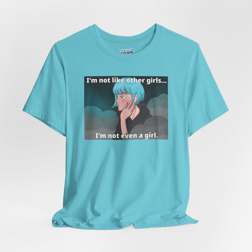 I’m Not Like Other Girls – Unisex Tee