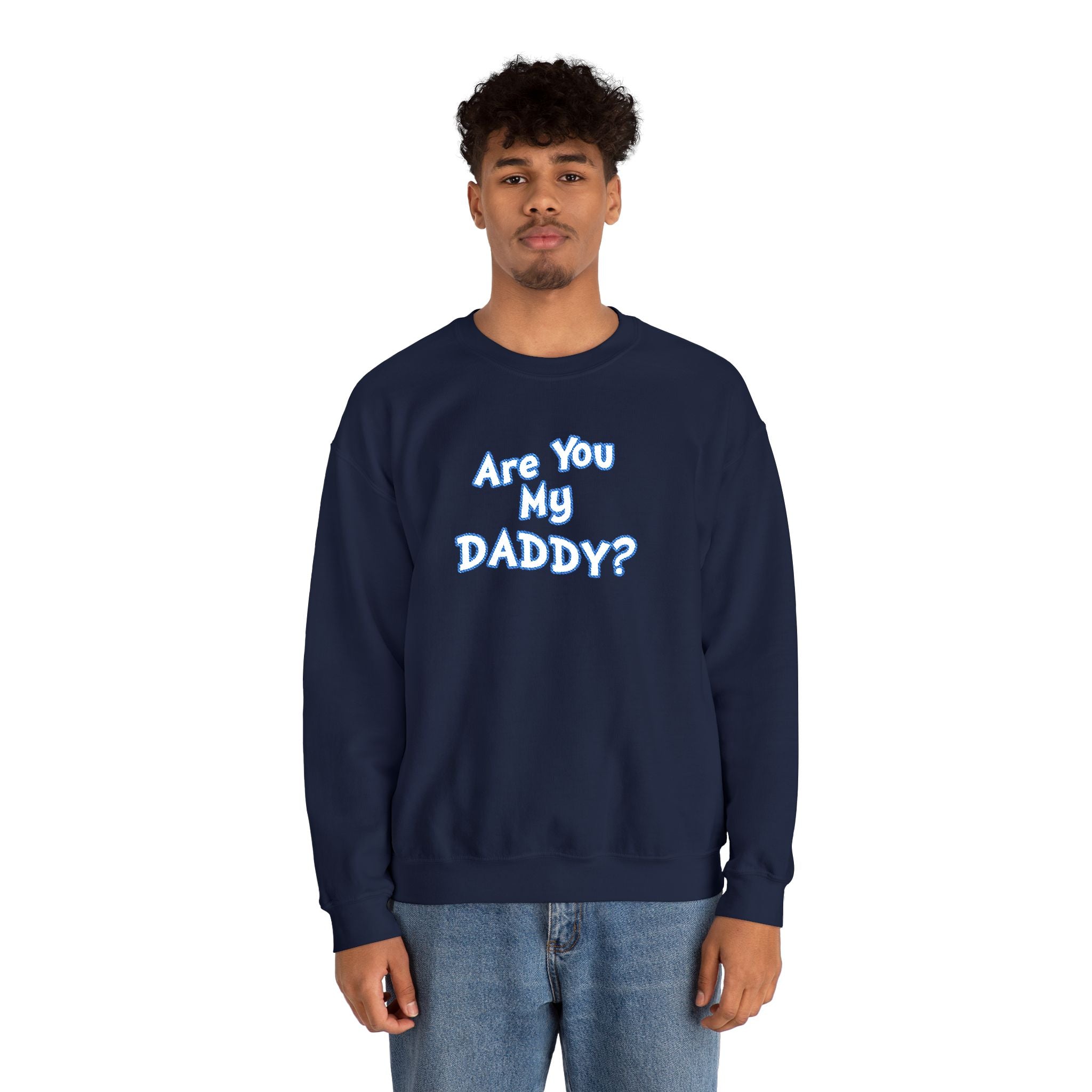 Are You My Daddy? Crewneck Sweatshirt — Funny Fatherhood Gift