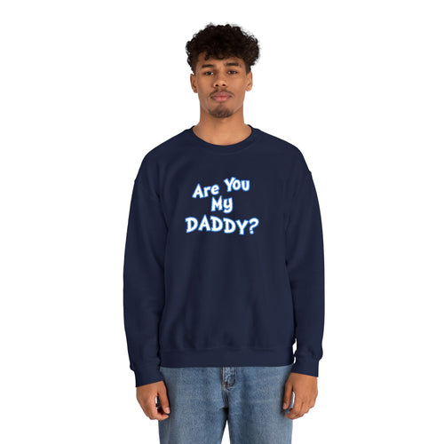 Are You My Daddy? Crewneck Sweatshirt — Funny Fatherhood Gift