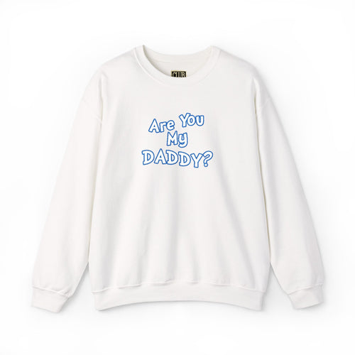 Are You My Daddy? Crewneck Sweatshirt — Funny Fatherhood Gift