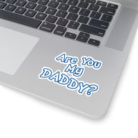 Are You My Daddy? Kiss-Cut Sticker