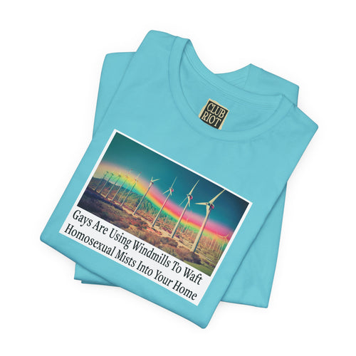 “Gays Are Using Windmills” Tee – Homosexual Mists Dept.