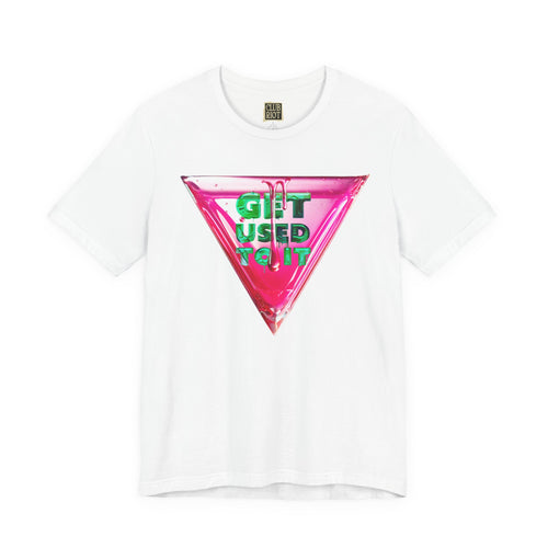Graphic Tee – Get Used To It
