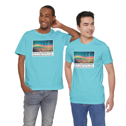 “Gays Are Using Windmills” Tee – Homosexual Mists Dept.
