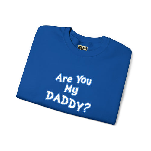 Are You My Daddy? Crewneck Sweatshirt — Funny Fatherhood Gift