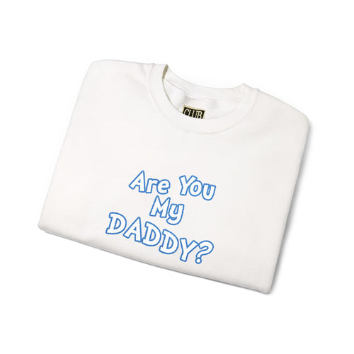 Are You My Daddy? Crewneck Sweatshirt — Funny Fatherhood Gift