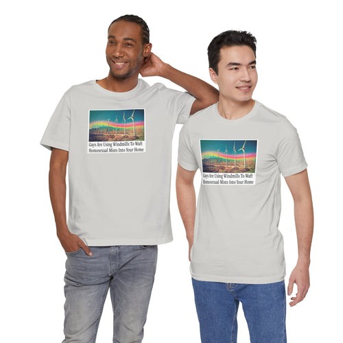 “Gays Are Using Windmills” Tee – Homosexual Mists Dept.