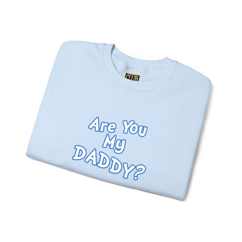 Are You My Daddy? Crewneck Sweatshirt — Funny Fatherhood Gift