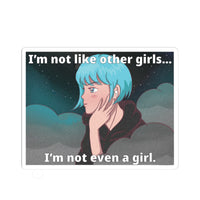 Kiss-Cut Sticker — “I’m Not Like Other Girls… I’m Not Even a Girl” Anime Transgender Pride Laptop Decal