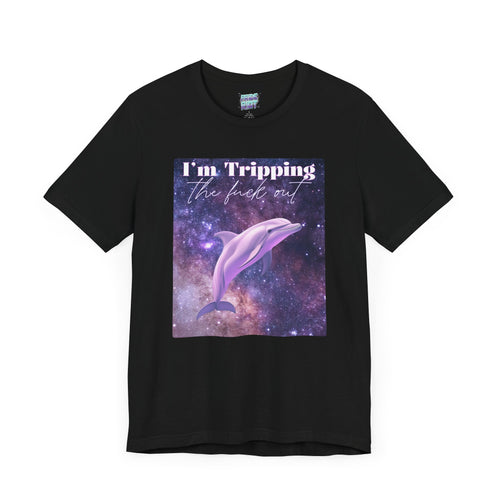 I’m Tripping the F*ck Out – Dolphin Tee