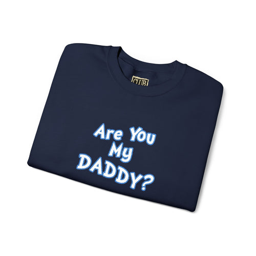 Are You My Daddy? Crewneck Sweatshirt — Funny Fatherhood Gift