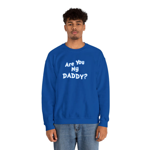 Are You My Daddy? Crewneck Sweatshirt — Funny Fatherhood Gift