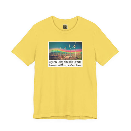 “Gays Are Using Windmills” Tee – Homosexual Mists Dept.