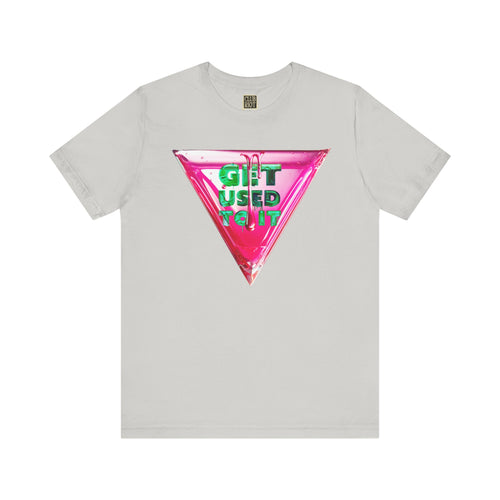 Graphic Tee – Get Used To It