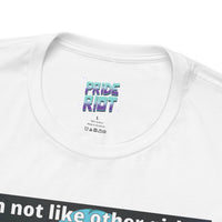I’m Not Like Other Girls – Unisex Tee