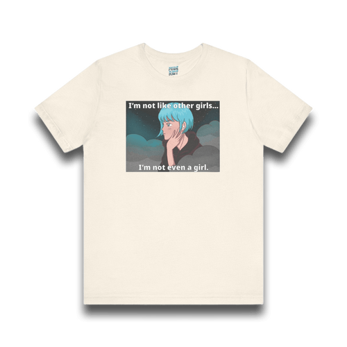 I’m Not Like Other Girls – Unisex Tee